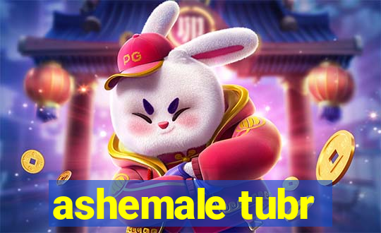 ashemale tubr